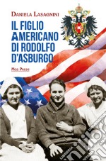 Il figlio americano di Rodolfo d'Asburgo libro