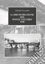 La ricostruzione del Ponte Vecchio 1948 libro