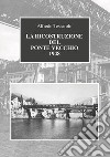 La ricostruzione del Ponte Vecchio 1948 libro