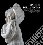 Maestri della forma. Sculture dalla Collezione Giampaolo Cagnin. Ediz. illustrata libro