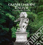 Grandi giardini italiani. L'essenza del paradiso. Ediz. illustrata libro