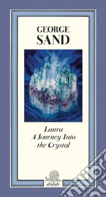 Laura. A journey into the crystal. Ediz. illustrata libro