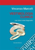 Vestibologia clinica. Casi clinici e test diagnostici libro