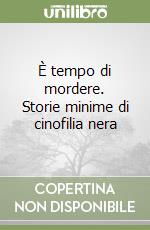 È tempo di mordere. Storie minime di cinofilia nera libro