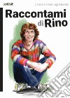 Raccontami di Rino libro