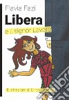 Libera e il Signor Lavoro. Ediz. illustrata libro di Fazi Flavia