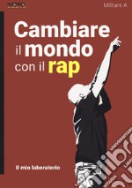 Cambiare il mondo con il rap. Il mio laboratorio