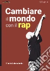 Cambiare il mondo con il rap. Il mio laboratorio libro