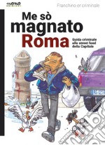 Me so' magnato Roma. Guida criminale allo street food della Capitale libro