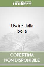 Uscire dalla bolla libro