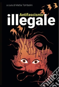 Antifascismo illegale. Con poster di Zerocalcare libro