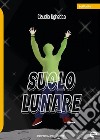 Suolo lunare libro di Ughetto Claudio