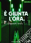 È giunta l'ora libro