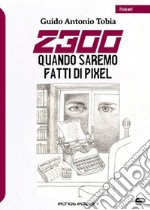 2300. Quando saremo fatti di pixel