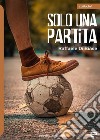 Solo una partita libro di Di Biase Raffaele