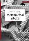 Metamorfosi ribelli libro di Consoli Gianluca