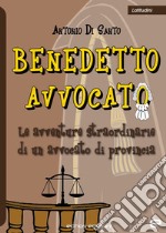 Benedetto avvocato. Le avventure straordinarie di un avvocato di provincia libro