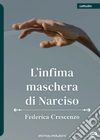 L'infima maschera di Narciso libro