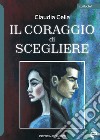 Il coraggio di scegliere libro