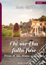 Chi me l'ha fatto fare. Storia di una donna qualunque libro