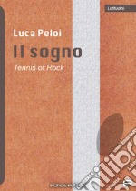 Il sogno. Tennis of rock libro