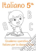 Italiano. Quaderno operativo di italiano. Ediz. per la scuola. Vol. 5 libro