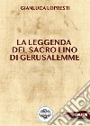 La leggenda del sacro lino di Gerusalemme libro di Lopresti Gianluca