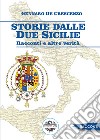 Storie dalle Due Sicilie. Racconti e altre verità libro di De Crescenzo Gennaro