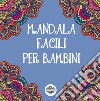 Mandala facili per bambini. Ediz. illustrata. Vol. 1 libro