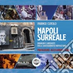 Napoli surreale. Immagini e aneddoti della quotidianeità napoletana libro