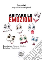 Abitare le emozioni. Racconti di ragazzi dei nostri giorni libro