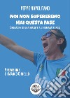 Noi non supereremo mai questa fase. Cronache di una malattia chiamata Napoli libro di Napolitano Peppe