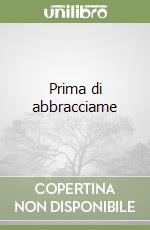 Prima di abbracciame libro