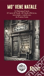 Mo' vene Natale. A Christmas Carol, il Canto di Natale di Charles Dickens, raccontato, a modo suo, da Tonino Scala libro