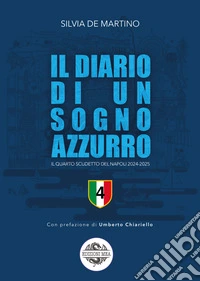 Il diario di un sogno azzurro. Il quarto scudetto del Napoli 2024-2025 libro