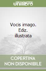 Vocis imago. Ediz. illustrata libro