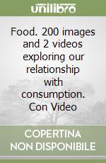 Food. 200 images and 2 videos exploring our relationship with consumption. Con Video