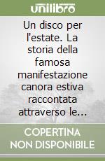 Un disco per l'estate. La storia della famosa manifestazione canora estiva raccontata attraverso le copertine di tutti i 45 giri delle canzoni partecipanti dal 1964 al 1975 libro