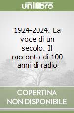 1924-2024. La voce di un secolo. Il racconto di 100 anni di radio libro