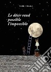 Le désir rend possible l'impossible libro