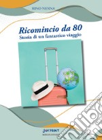 Ricomincio da 80. Storia di un fantastico viaggio