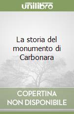 La storia del monumento di Carbonara