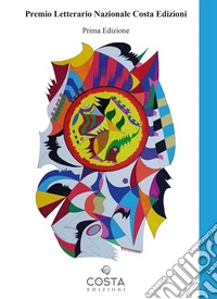 Premio Letterario Nazionale Costa edizioni. Antologia poesie libro