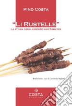 Li rustelle. Storia degli arrosticini d'Abruzzo