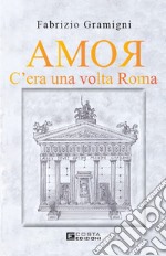 Amor. C'era una volta Roma libro