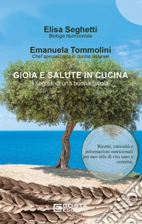 Gioia e salute in cucina. I segreti di una buona tavola libro