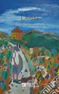Libertà. La poesia in tempo di crisi: dalla pandemia, alla violenza, alle guerre libro