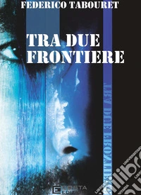 Tra due frontiere libro