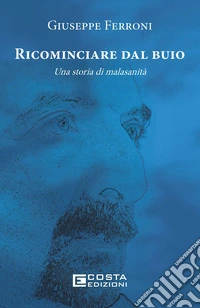 Ricominciare dal buio. Una storia di malasanità libro