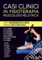 Casi clinici in fisioterapia muscoloscheletrica. Guida al ragionamento clinico attraverso casi clinici reali